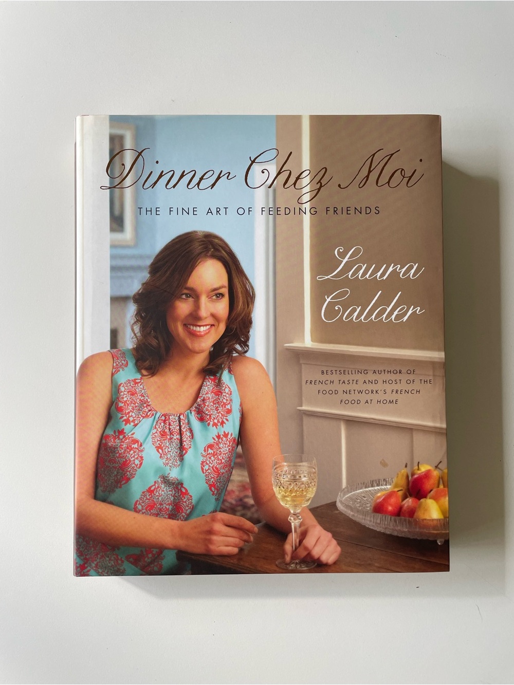 Dinner Chez Moi by Laura Calder Hardcover Cookbook French Food